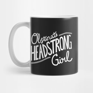 Obstinate Headstrong Girl Mug